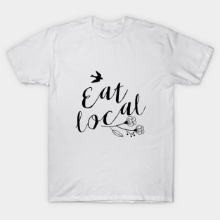 Eat local - foodie gift T-Shirt